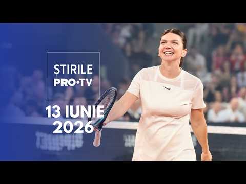 Știrile PRO TV - 13 Iunie 2026 | Simona Halep, meci de retragere